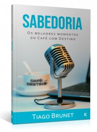 Sabedoria - Os Melhores Momentos do Caf� com Destino Tiago Brunet