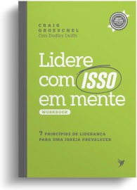 Workbook � Lidere com ISSO em mente Craig Groeschel