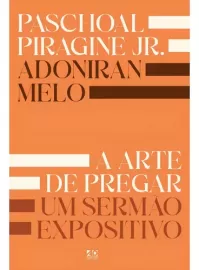 A Arte de Pregar um Sermo Expositivo | Paschoal Piragine Jr.