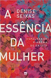 Essencia Da Mulher  Denise Seixas 