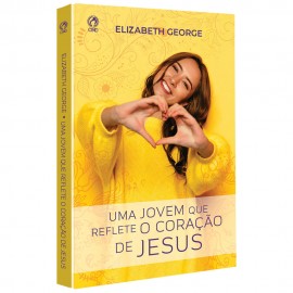 Uma Jovem que Reflete o Cora��o de Jesus - Elizabeth George