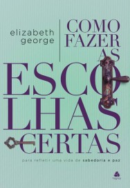 Como fazer as escolhas certas Elizabeth George