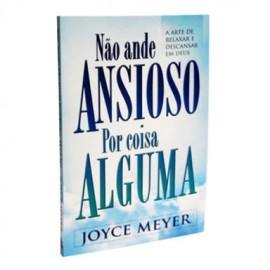 N�o Ande Ansioso Por Coisa Alguma Joyce Meyer