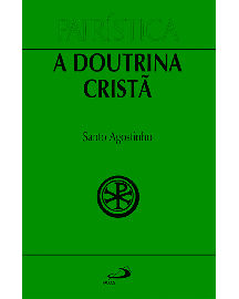 Patr�stica - A doutrina crist� - Vol. 17 Santo Agostinho