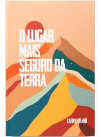 O Lugar Mais Seguro da Terra Larry Crabb