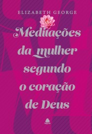 Meditaes da mulher segundo o corao de Deus - Capa Dura Elizabeth George