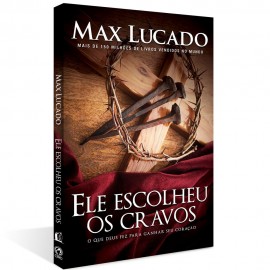 Livro Ele Escolheu Os Cravos  Max Lucado