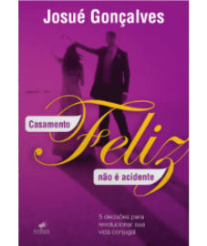 Livro - Casamento feliz nao e acidente Josu Gonalves