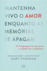 Mantenha Vivo O Amor Enquanto As Mem�rias Se Apagam  Gary Chapman